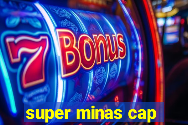 super minas cap